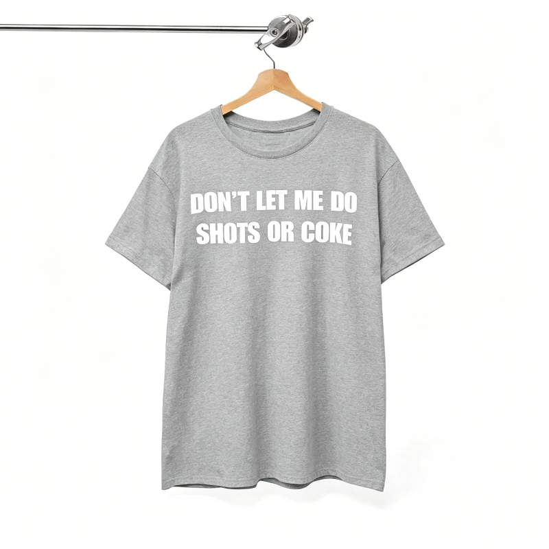 Don’t let me do shots or coke T-Shirt