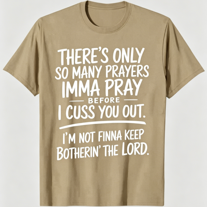 “I'm Not Finna Keep Botherin' the Lord” T-shirt
