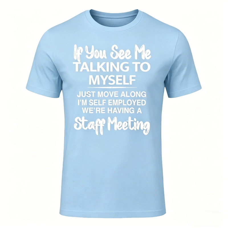 If You See Me Talking to Myself Just Move Along I'm Self T-Shirt