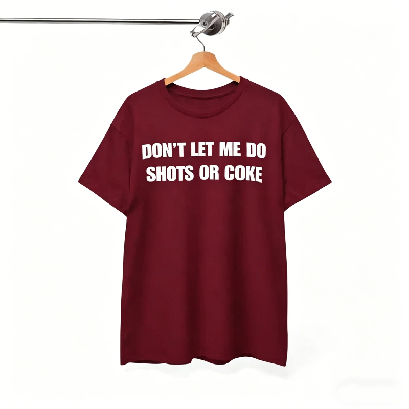 Don’t let me do shots or coke T-Shirt