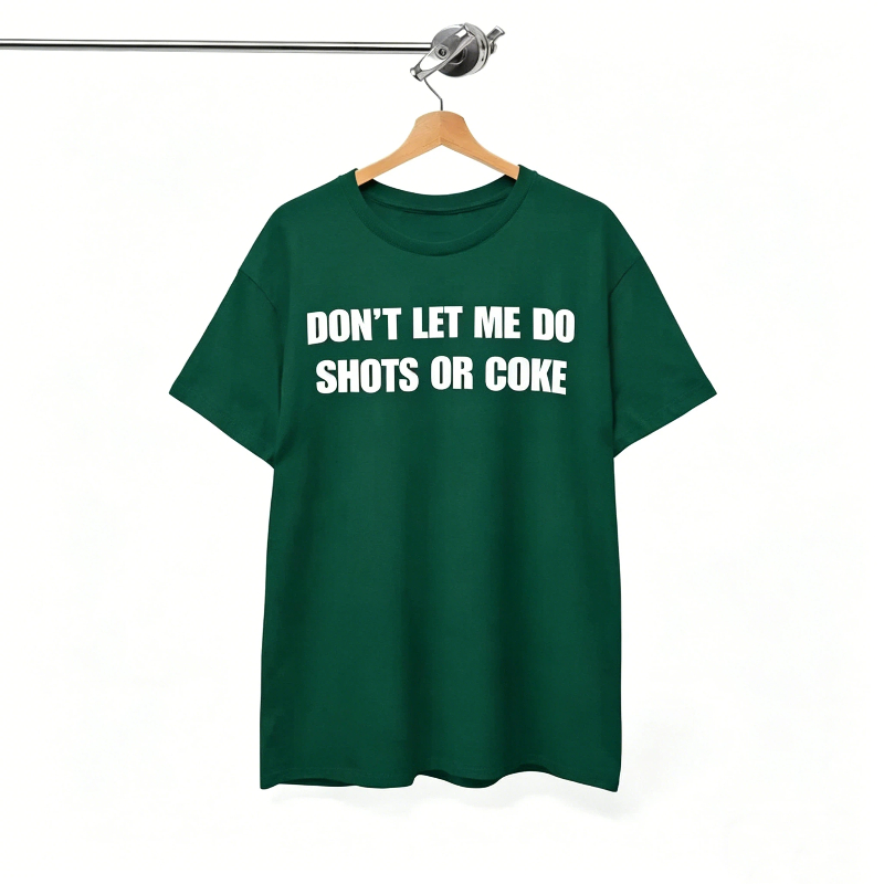 Don’t let me do shots or coke T-Shirt