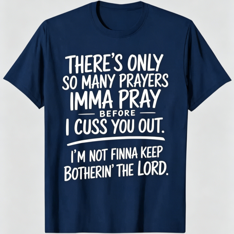 “I'm Not Finna Keep Botherin' the Lord” T-shirt
