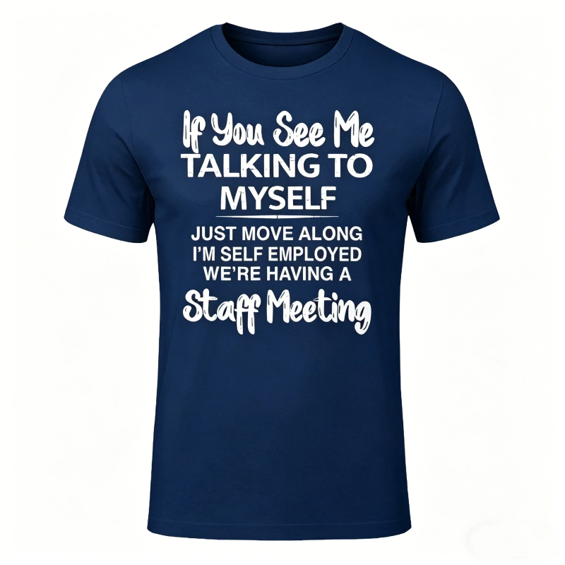 If You See Me Talking to Myself Just Move Along I'm Self T-Shirt