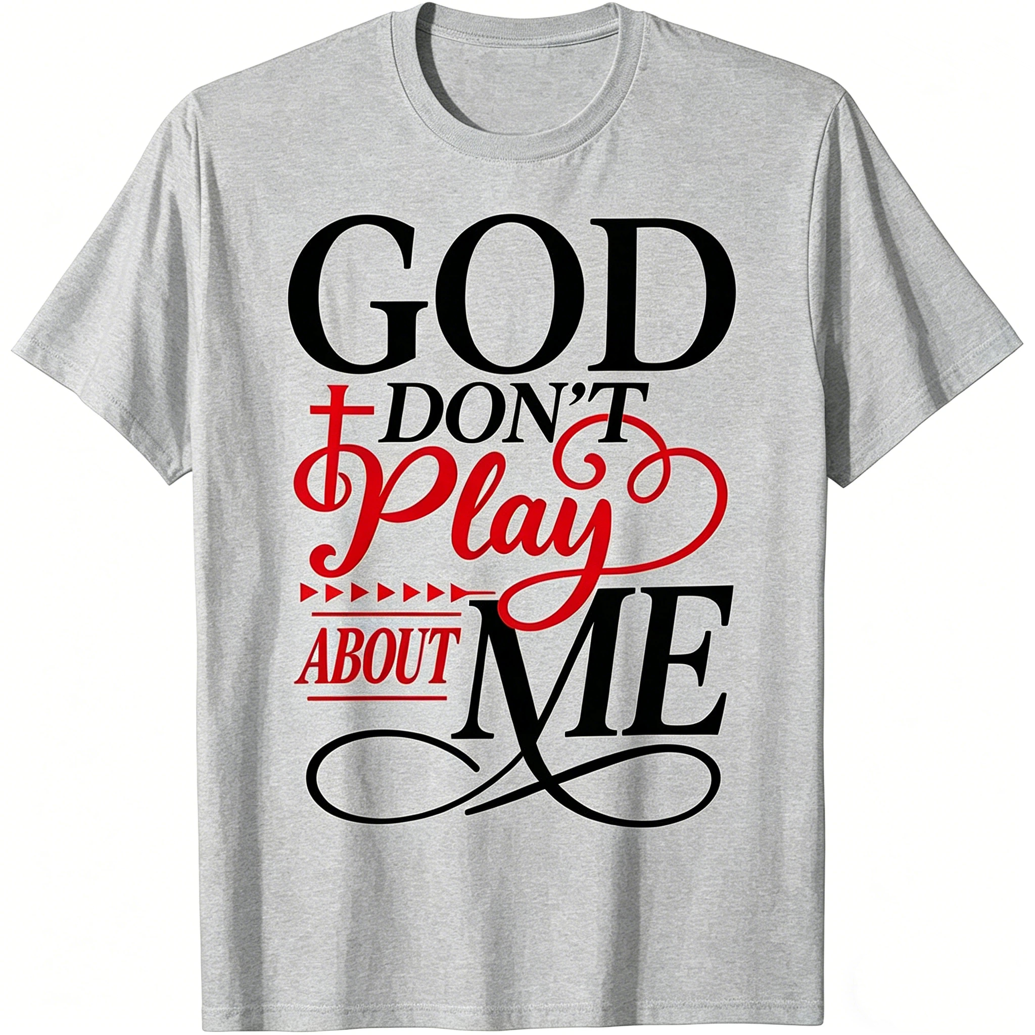 God Don't Play About Me T-Shirt