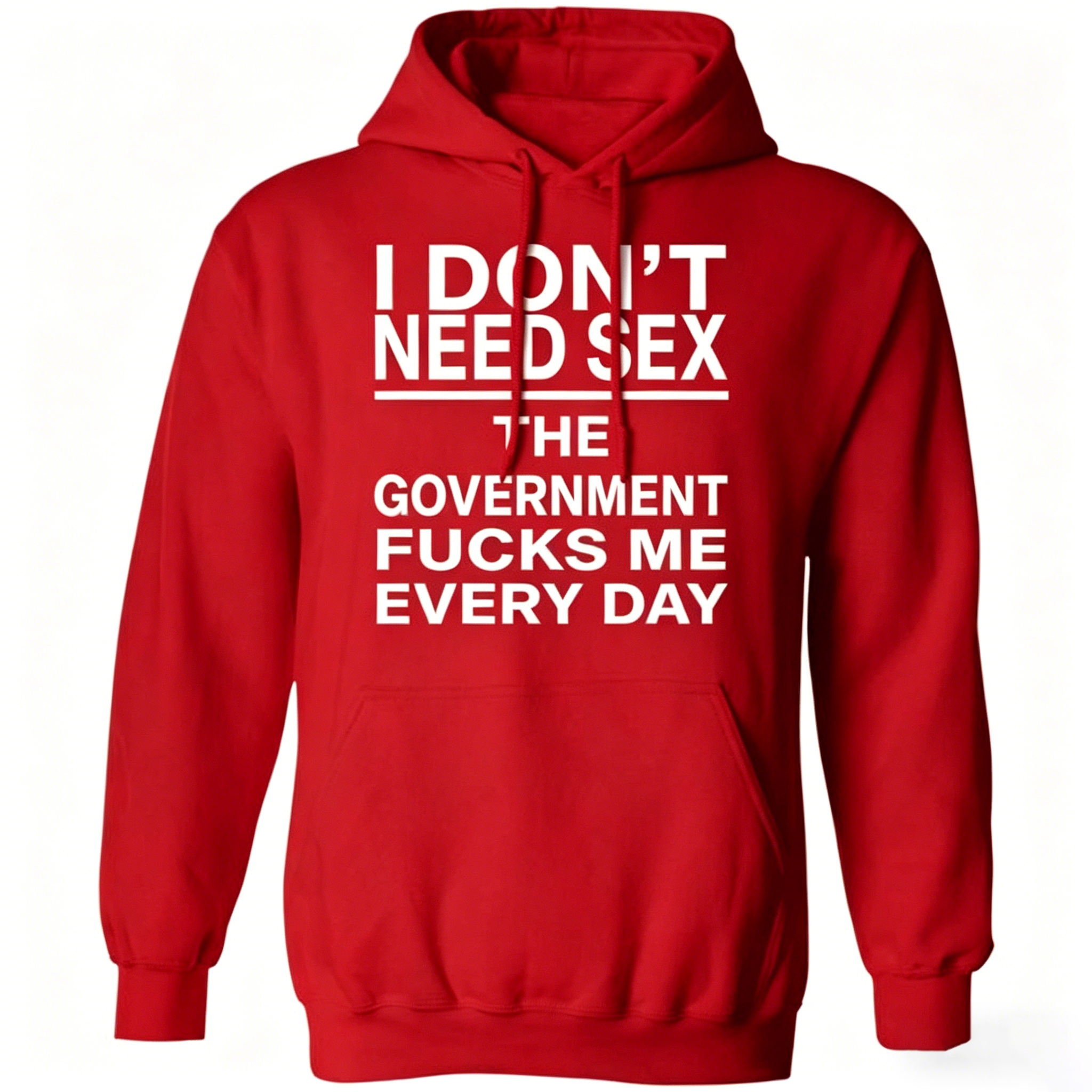 I Don’t Need Sex – The Government F*cks Me Every Day | Funny Statement T-Shirt