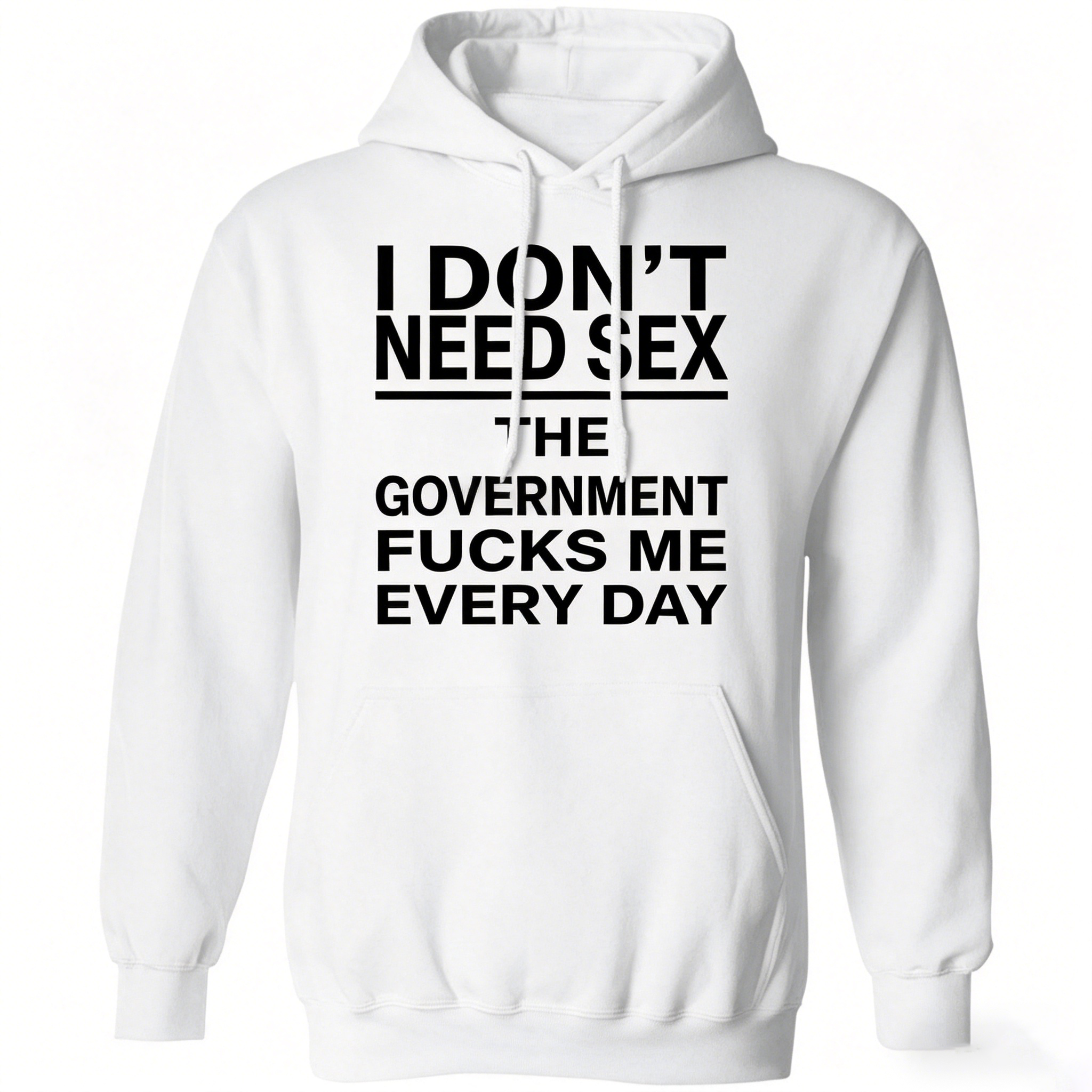 I Don’t Need Sex – The Government F*cks Me Every Day | Funny Statement T-Shirt