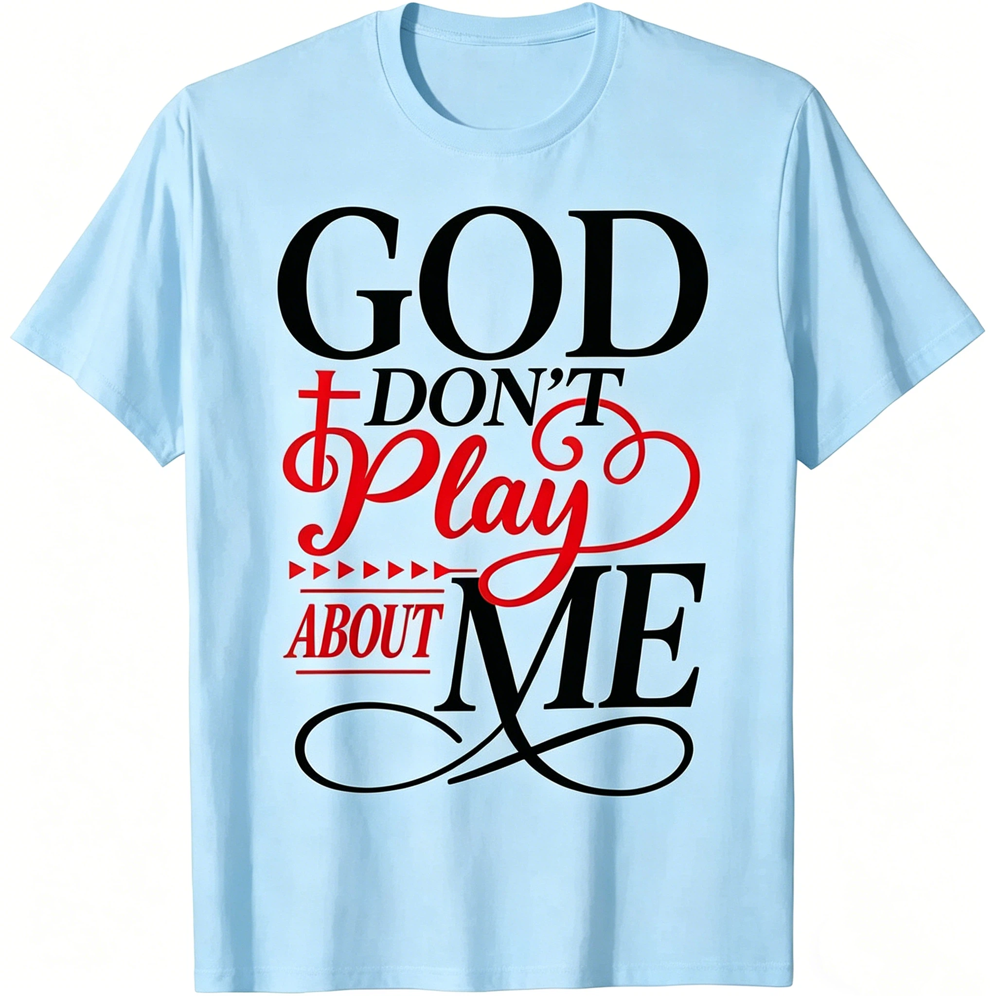 God Don't Play About Me T-Shirt