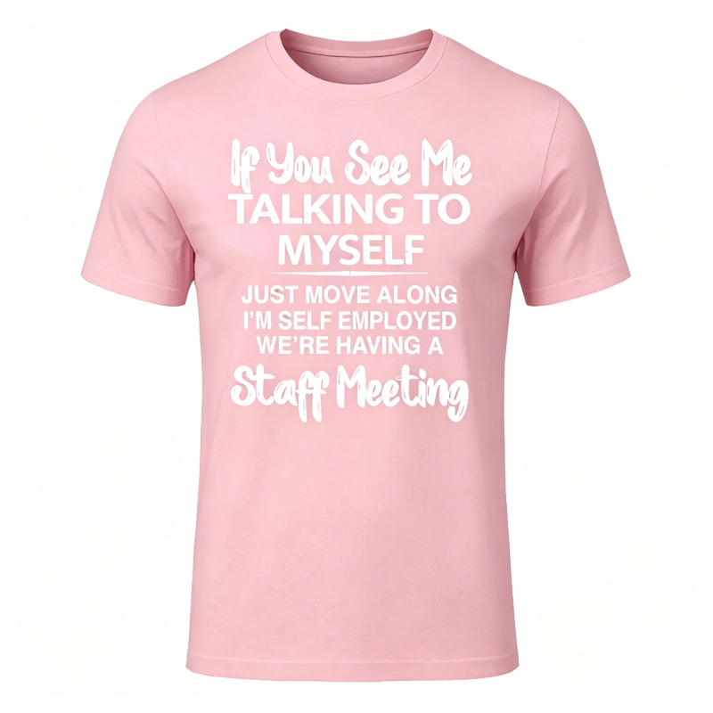 If You See Me Talking to Myself Just Move Along I'm Self T-Shirt
