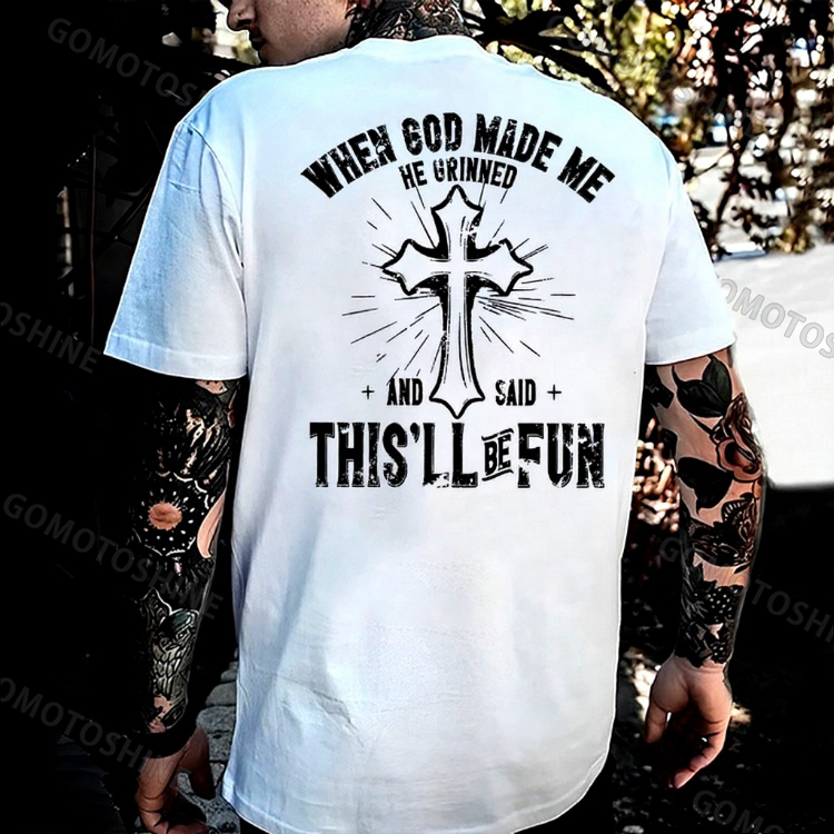 WHEN GOD MADE ME HE GRINNED AND SAID THIS'LL BE FUN Crucifix Print Men's T-shirt