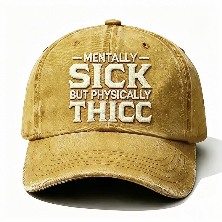 Mentally Sick But Physically Thicc Embroidery Cap