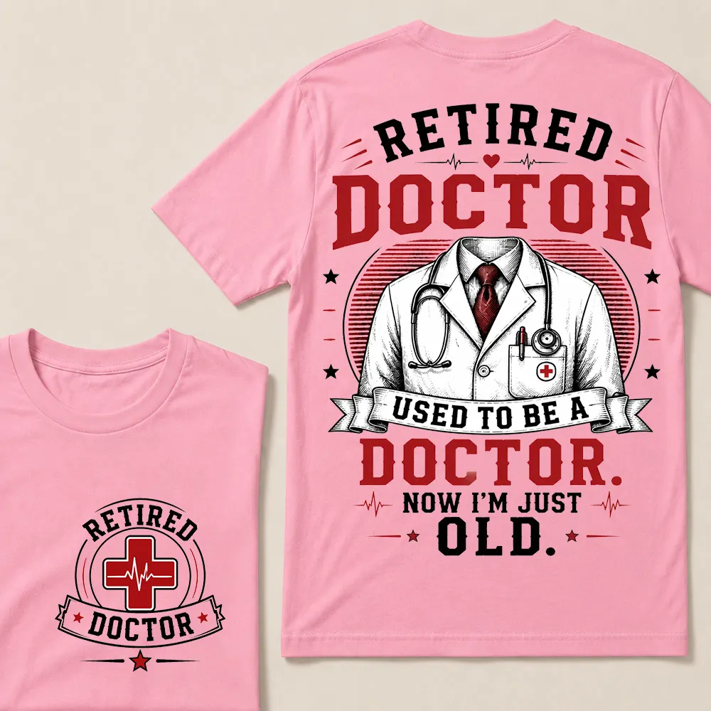 Retired Doctor Attitude T-Shirt | Used to Be a Doctor Edition