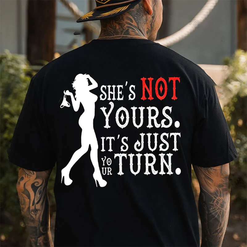 SHE’S NOT YOURS. IT’S JUST YOUR TURN Print Men's T-Shirt