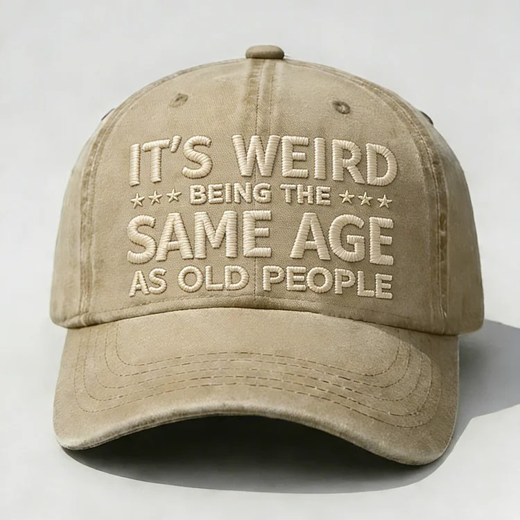 It's Weird Being The Same Age As Old People Embroidery Cap