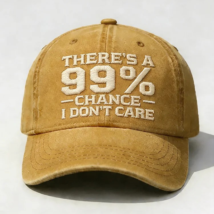 There's A 99% Chance I Don't Care Embroidery Cap