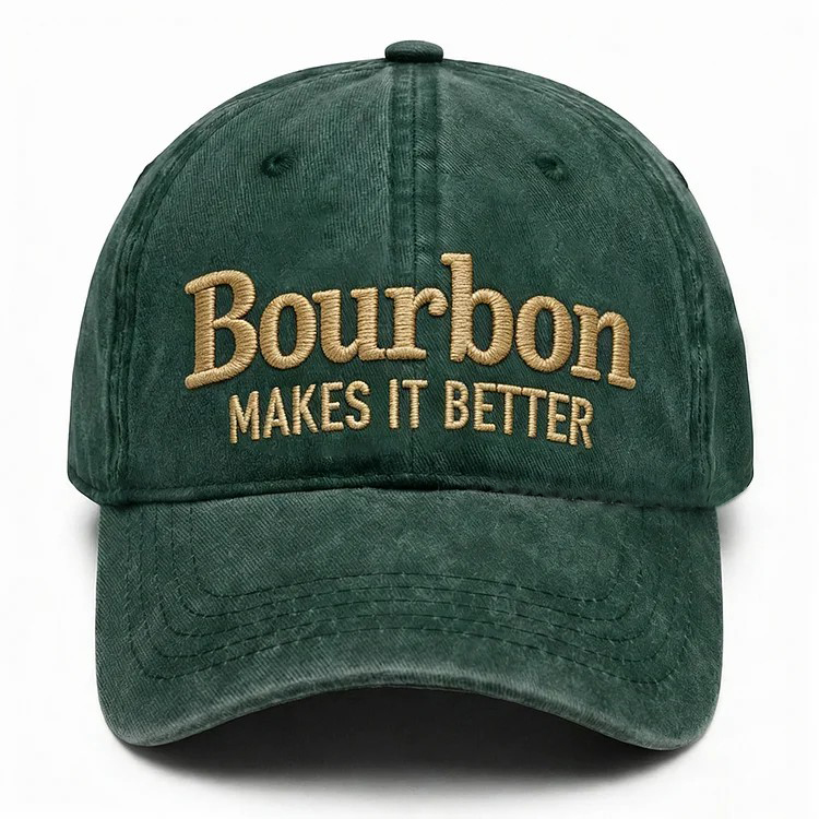 Bourbon Makes It Better Embroidery Cap