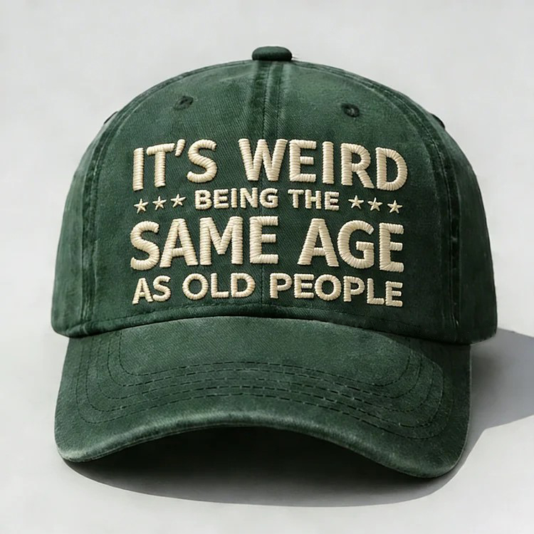 It's Weird Being The Same Age As Old People Embroidery Cap