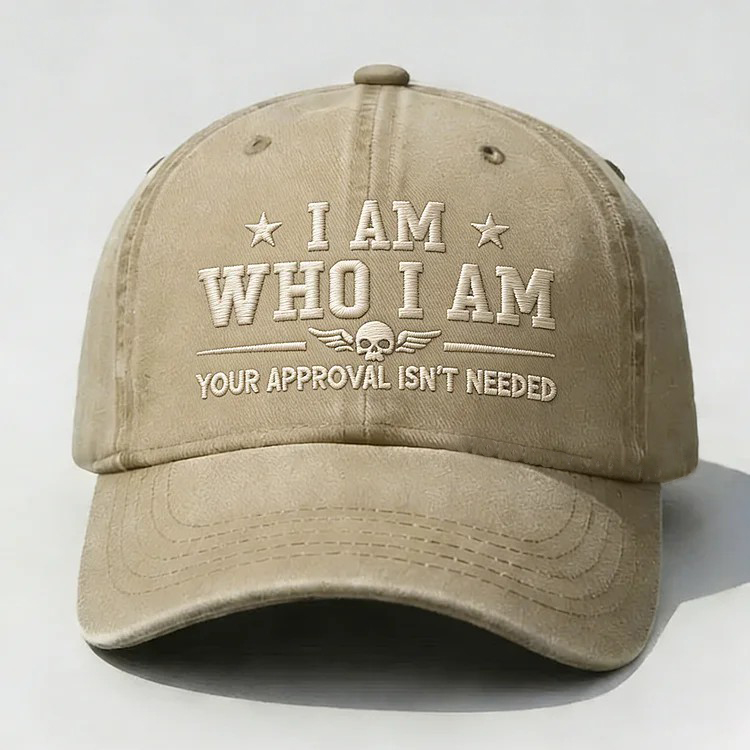 I Am Who I Am Your Approval Isn't Needed Club Embroidery Cap