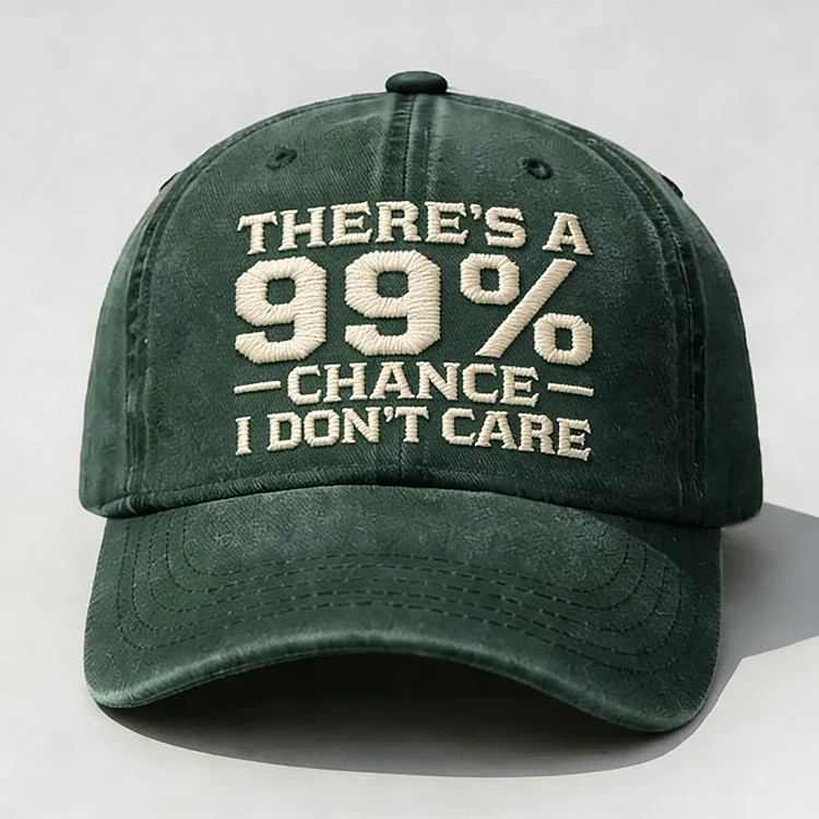 There's A 99% Chance I Don't Care Embroidery Cap