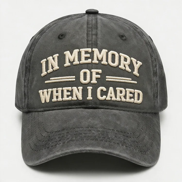 In Memory Of When I Cared Embroidery Cap