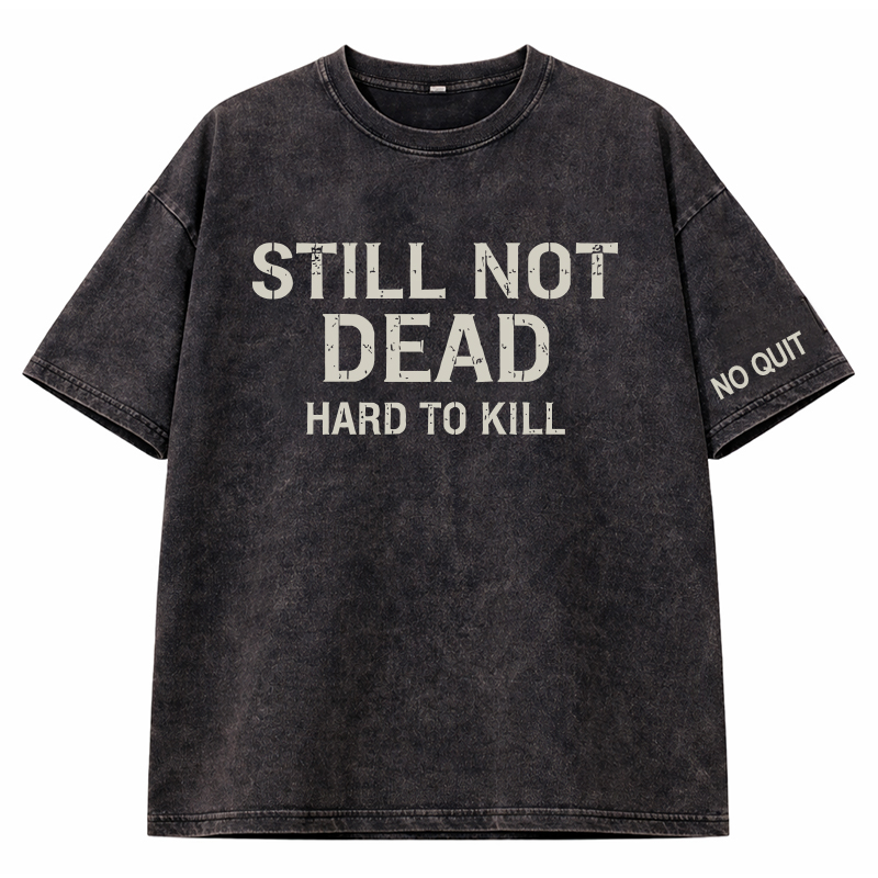  STILL NOT DEAD – HARD TO KILL Vintage Oversized T-Shirt 