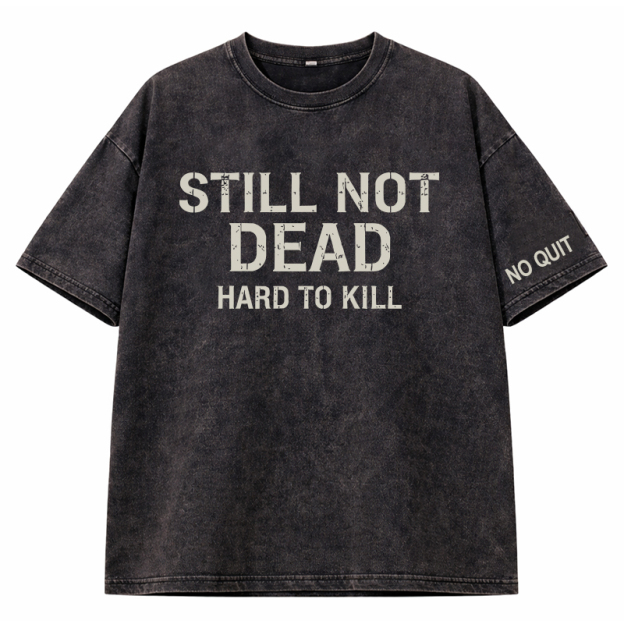  STILL NOT DEAD – HARD TO KILL Vintage Oversized T-Shirt 