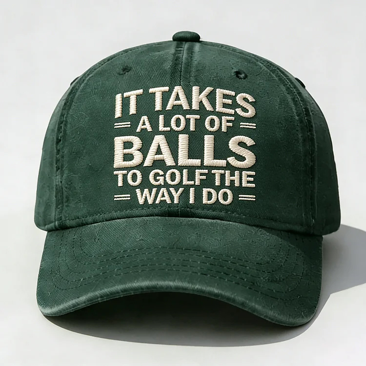 It Takes A Lot of Balls to Golf Like I Do Embroidery Cap