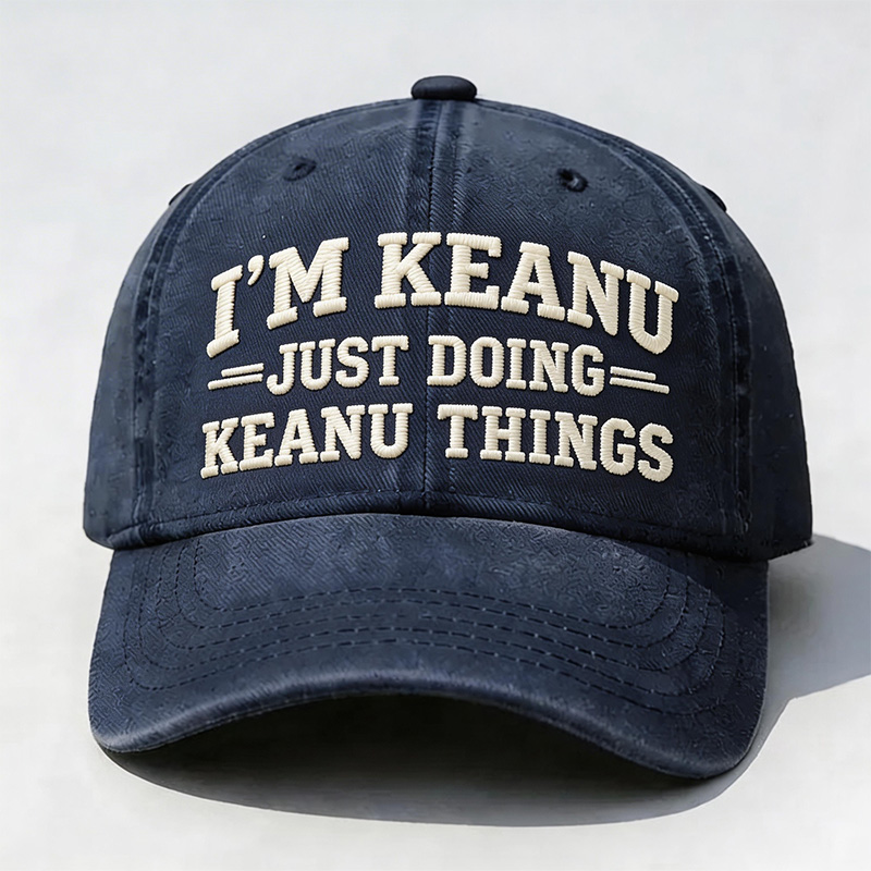 I’M Keanu Just Doing Keanu Tings Embroidery Cap