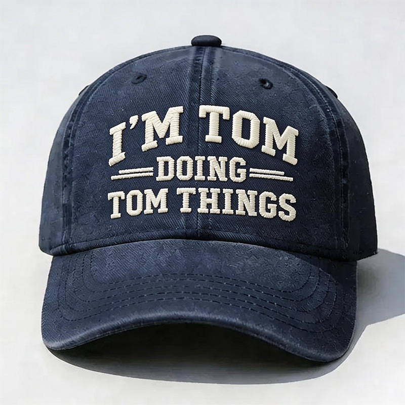I'm Tom Doing Tom Things Embroidery Cap