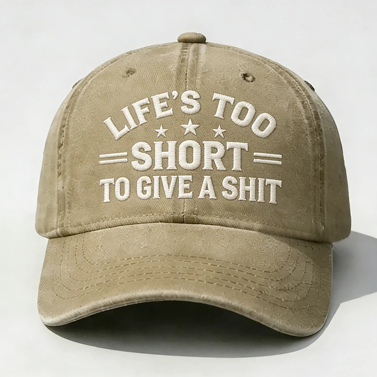 Life's Too Short To Give A Shit Embroidery Cap