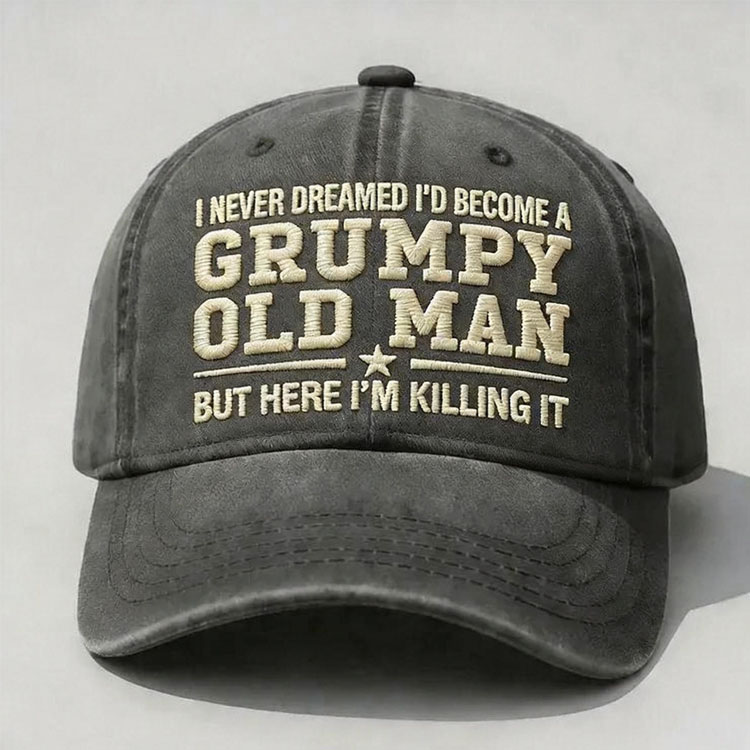 I Never Dreamed I'd Become A Grumpy Old Man Embroidery Cap