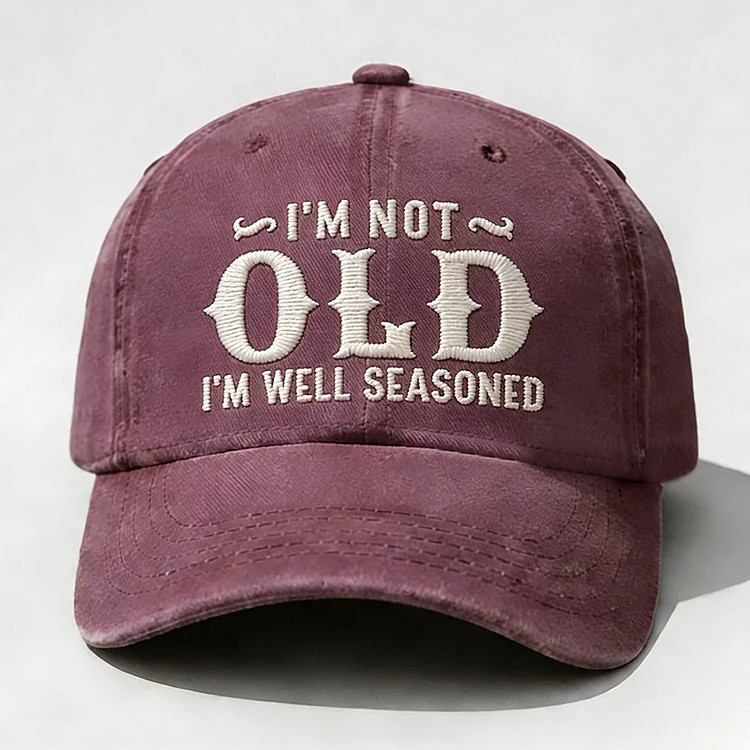 I'm Not Old I'm Well Seasoned Embroidery Cap