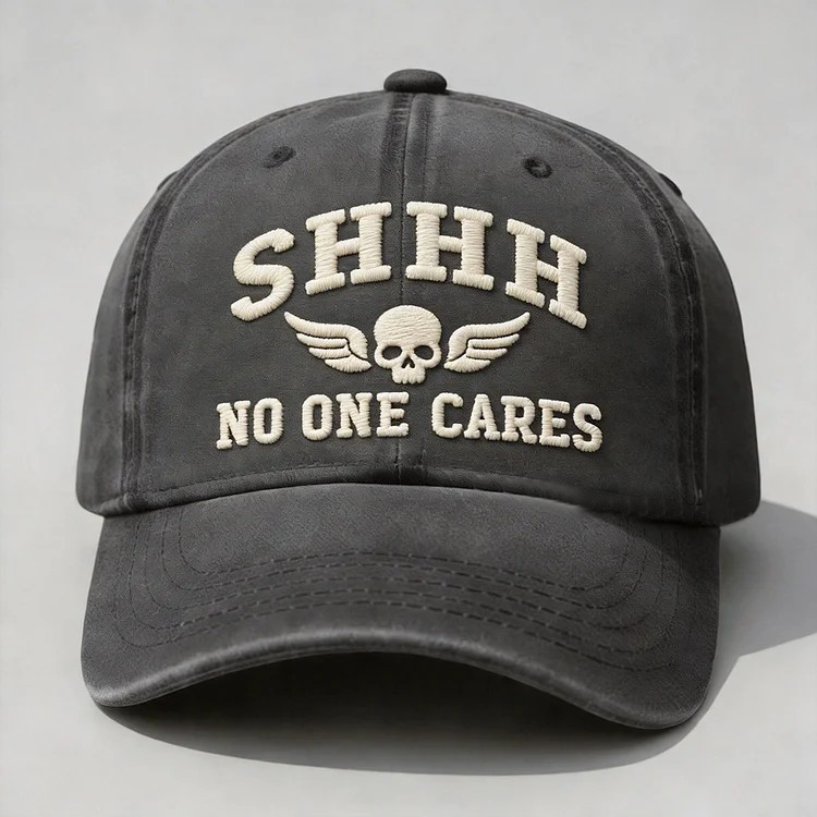 Shhh No One Cares Embroidery Cap