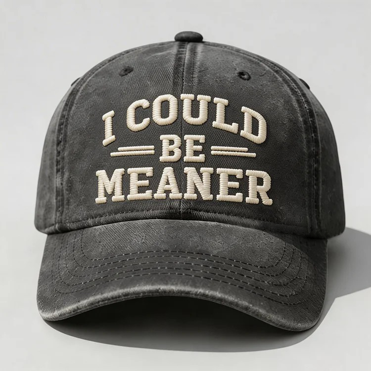 I Could Be Meaner Embroidery Cap