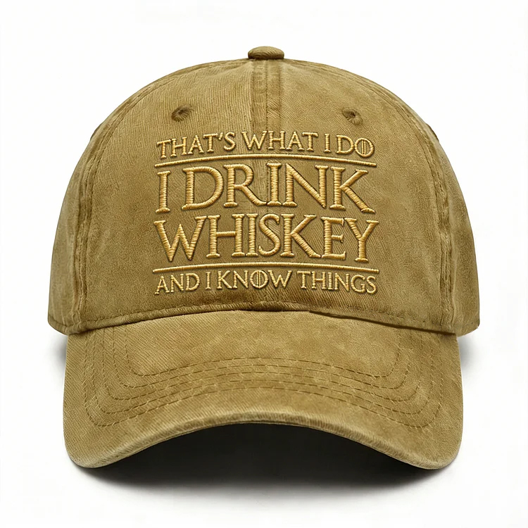 That's What I Do I Drink Whiskey And I Know Things Embroidery Cap