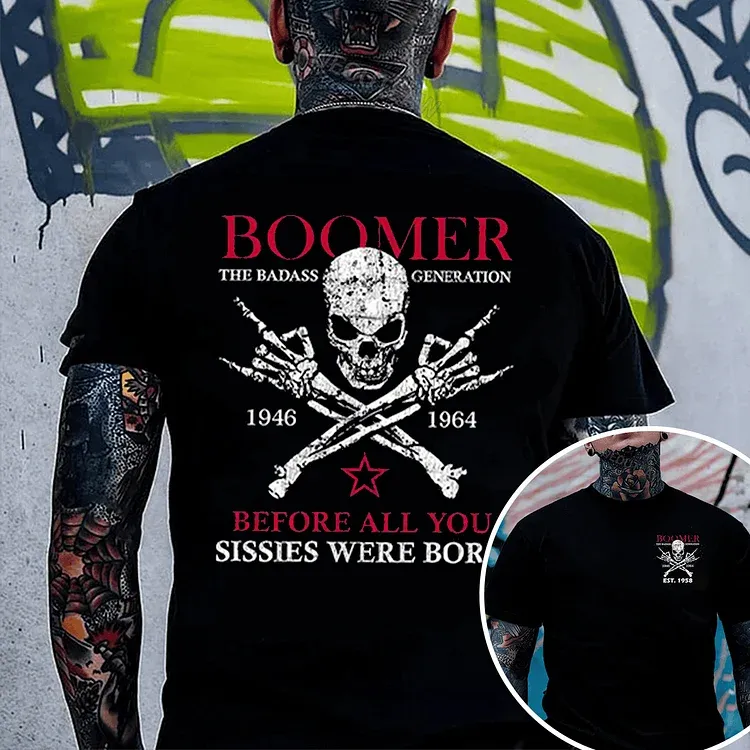 Custom Boomer Badass Generation Before All You Sissies Were Born, Custom Year Of Birth T-Shirt/Sweatshirt