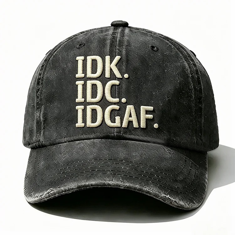 Idk Idc Idgaf Embroidery Cap