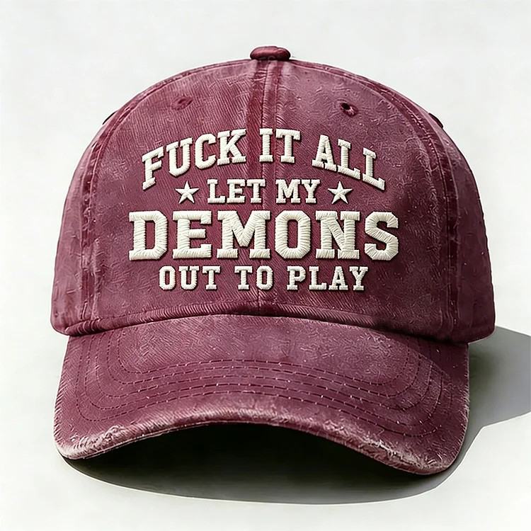 F*ck It All Let My Demons Out To Play Embroidery Cap