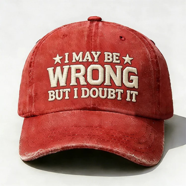 I May Be Wrong But I Doubt It Embroidery Cap