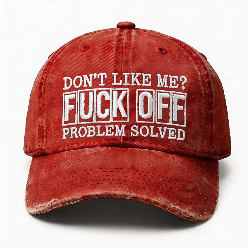 Don't Like Me?Fuck Off Problem Solved Embroidery Cap