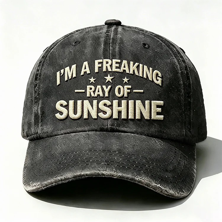 I'm A Freaking Ray Of Sunshine Embroidery Cap