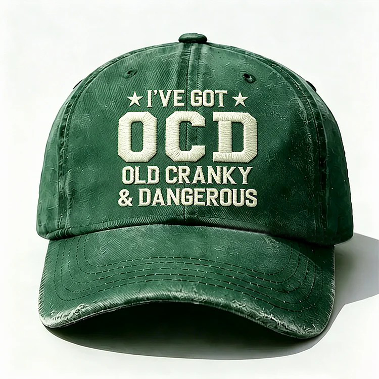 I've Got Ocd Old Cranky & Dangerous Embroidery Cap