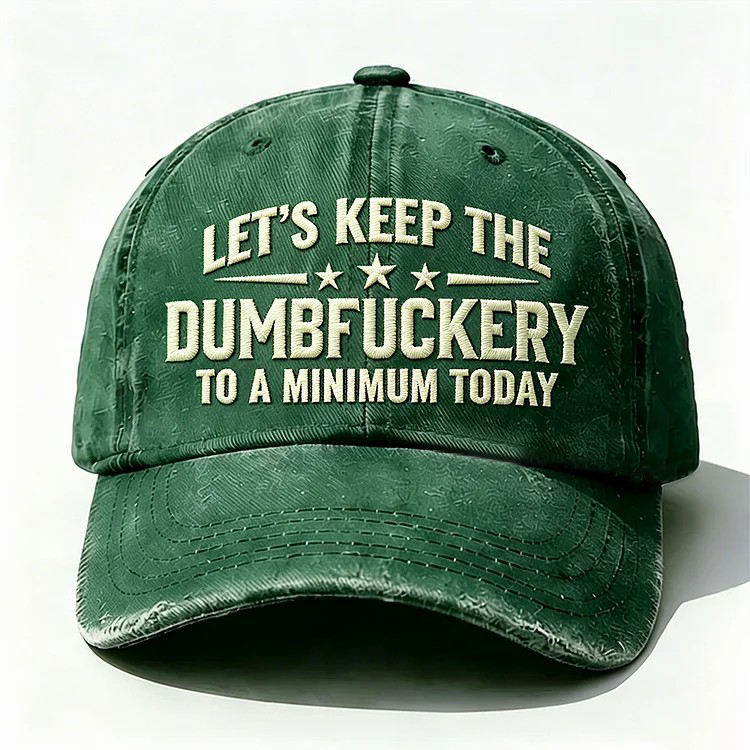 Let's Keep The Dumbfuckery Embroidery Cap
