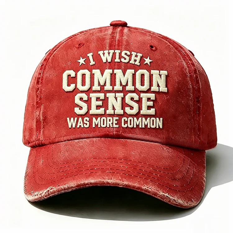 I Wish Common Sense Was More Common Embroidery Cap