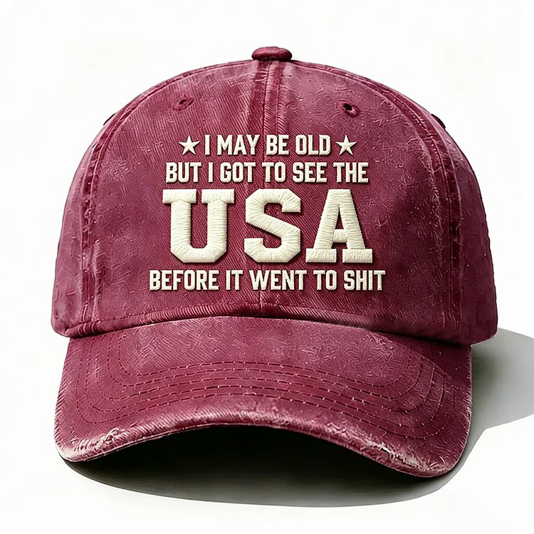 I May Be Old But I Got To See The Usa Embroidery Cap