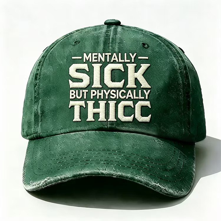 Mentally Sick But Physically Thicc Embroidery Cap