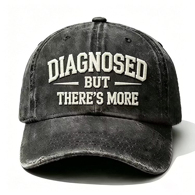 Diagnosed But There's More Embroidery Cap