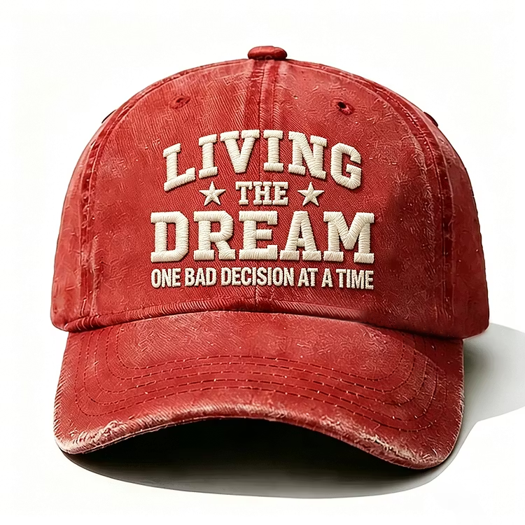 Living The Dream One Bad Decision At A Time Embroidery Cap