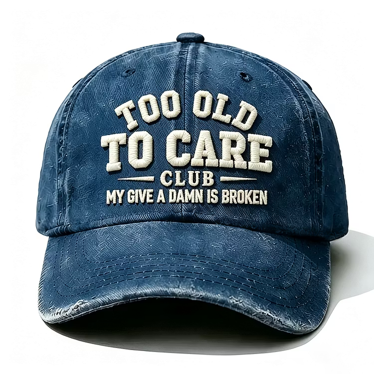 Too Old To Care Club My Give A Damn Is Broken Embroidery Cap