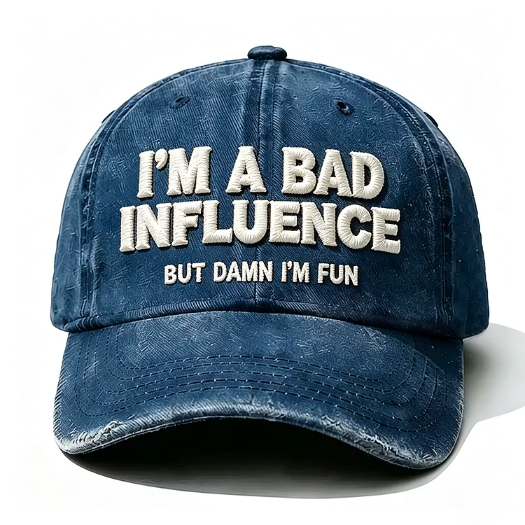 I'm A Bad Influence But Damn I'm Fun Embroidery Cap