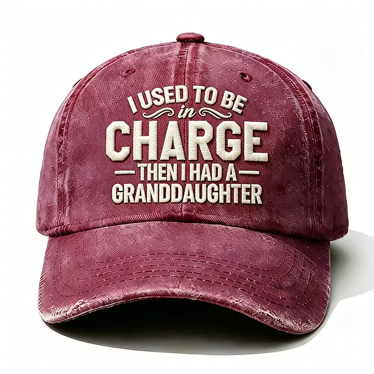 I Used To Be In Charge Then I Had A Granddaughter Embroidery Cap